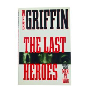 The Last Heroes - Volume One (1) of Men at War by W.E.B. Griffin - Hardcover